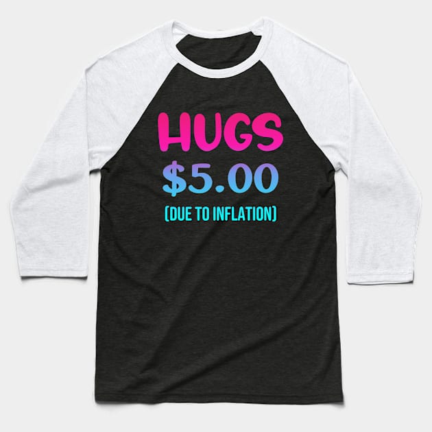 Hugs $5.00 Due to Inflation Funny Inflation Recession Meme Gift For Friends and Family Baseball T-Shirt by norhan2000